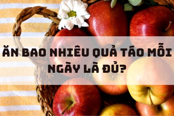 Nên ăn bao nhiêu táo mỗi ngày?