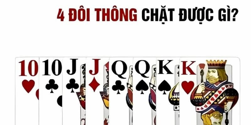 Bốn đôi thông chặn được gì? Trường hợp đánh bốn đôi thông
