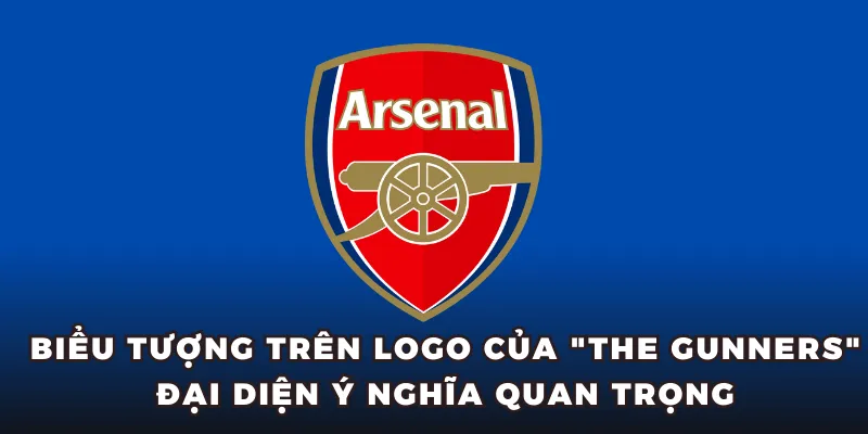 Biểu tượng trên logo của The Gunners đại diện ý nghĩa quan trọng