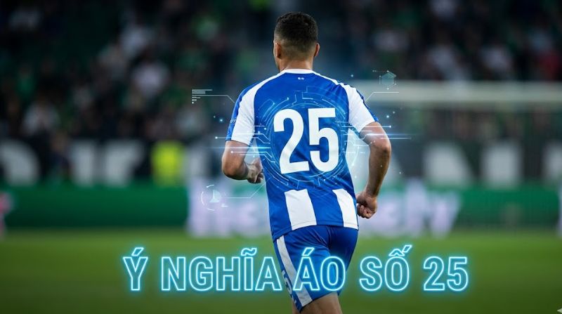 Ý nghĩa áo số 25: Dấu ấn của sự kiên trì với Müller & Zola